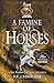 A Famine of Horses (Sir Robert Carey Series Book 1) by P F Chisholm