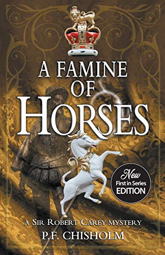 A Famine of Horses (Sir Robert Carey Series Book 1) by P F Chisholm