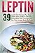 Leptin: 39 Leptin Diet Recipes Plus Easy Leptin Start Guide To Get You Going-Beat Your Cravings And Get Your Hunger Back On Track (Leptin, Leptin ... Resistance Recipes, Leptin Diet Recipes)