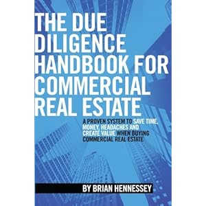 The Due Diligence Handbook For Commercial Real Estate: A Proven System To Save Time, Money, Headaches And Create Value When Buying Commercial Real Est