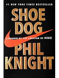 Shoe Dog: A Memoir by the Creator of Nike