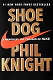 Shoe Dog: A Memoir by the Creator of Nike