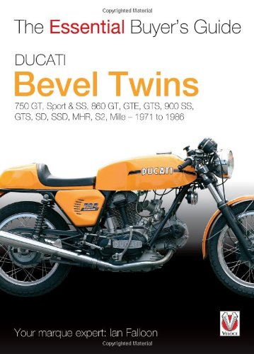 Ducati Bevel Twins: 750GT, Sport and Sport S, 860GT, GTE, GTS, 900 SS, GTS, SD, SSD, MHR, S2, Mille 1971 to 1986 (The Essential Buyer's Guide)