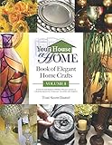 Your House A Home Book of Elegant Home Crafts, Volume 1: A Step-By-Step, Budget-Friendly, Project Guide To Creating Beautiful Items For Your Home And Garden by Toni A. Scott-Daniel