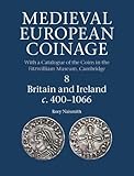 Medieval European Coinage: Volume 8, Britain and Ireland c.400-1066 by