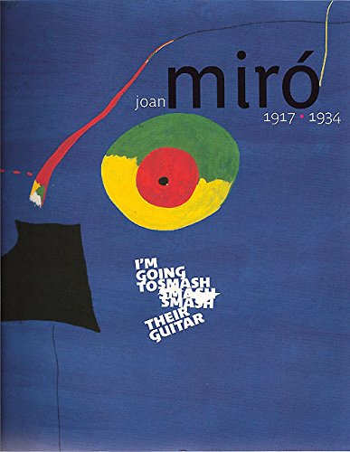 Joan Miró 1917-1934: I'm Going to Smash their Guitar