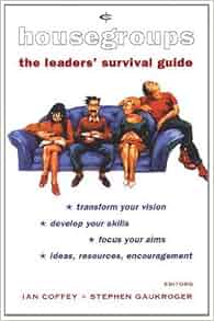 Housegroups The Leader S Survival Guide Crossway Bible Guides Ian Coffey Stephen Gaukroger