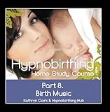 Hypnobirthing Home Study Course, Pt.8 Birth Music