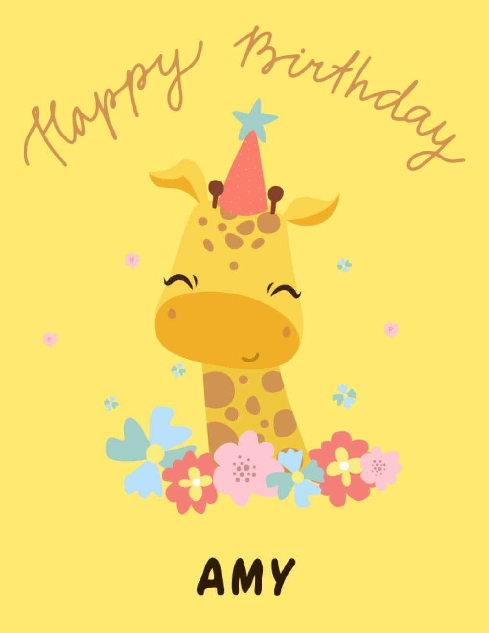 Happy Birthday Amy Images Funny Happy Birthday Amy: Personalized Journal Gift, 100 Pages, 8.5X11, Soft  Cover, Matte Finish Giraffe Journal Notebook For Kids, Birthday Sketch Book  For Girls: Personalized, Giraffe Lover: 9798593956132: Amazon.com: Books