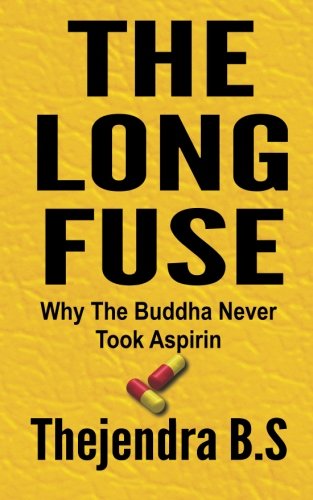 The Long Fuse - Why The Buddha Never Took Aspirin: Why The Buddha Never Took Aspirin