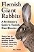 Flemish Giant Rabbits, A Pet Owner's Guide to Flemish Giant Bunnies How to Care for your Flemish Gia by