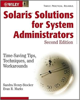 Solaris Solutions for System Administrators: Time-Saving Tips, Techniques, and Workarounds, Second Edition, by Sandra Henry-Stocker Solaris Solutions for System Administrators: Time-Saving Tips, Techniques, and Workarounds, Second Edition, by Sandra Henry-Stocker