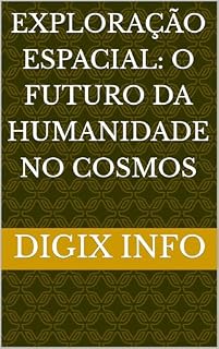 Livro Exploração Espacial: O Futuro da Humanidade no Cosmos