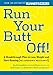 Run Your Butt Off!: A Breakthrough Plan to Lose Weight and Start Running (No Experience Necessary!)