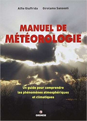 Amazon Fr Manuel De Meteorologie Un Guide Pour Comprendre Les Phenomenes Atmospheriques Et Climatiques Giuffrida Alfio Sansosti Girolamo Fusaro Melanie Livres