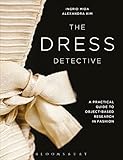 The Dress Detective: A Practical Guide to Object-Based Research in Fashion
