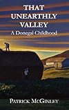 That Unearthly Valley: A Donegal Childhood by 