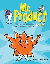 Mr. Product, Vol 2: The Graphic Art of Advertising's Magnificent Mascots 1960-1985 Mr. Product, Vol 2: The Graphic Art of Advertising's Magnificent Mascots 1960-1985