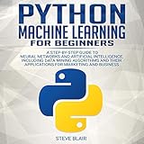 Python Machine Learning for Beginners: A Step-by-Step Guide to Neural Networks and Artificial Intell by 