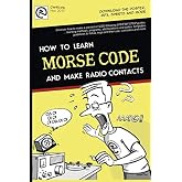 MORSE CODE. How to learn and make radio contacts: New step-by-step manual, from the basics, easily. By EA7HYD
