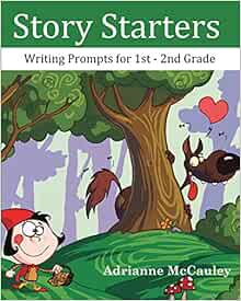 Amazon Com Story Starters Writing Prompts For 1st 2nd Grade 9781475159134 Mccauley Adrianne Books