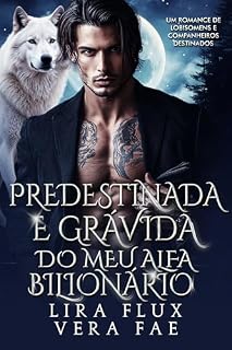 Livro Predestinada e Grávida do Meu Alfa Bilionário: Um Romance de Lobisomens e Companheiros Destinados (reis alfa Livro 14)