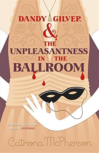Dandy Gilver and the Unpleasantness in the Ballroom (Dandy Gilver 10) by Catriona McPherson (2015-07-02)