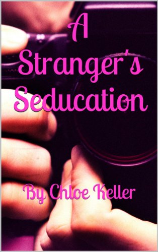 A Stranger's Seducation: By Chloe Keller