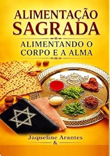 Livro Alimentação Sagrada: : Nutrindo o Corpo e Alma com a sabedoria da Bíblia! (ISRAEL E SEUS MISTÉRIOS)