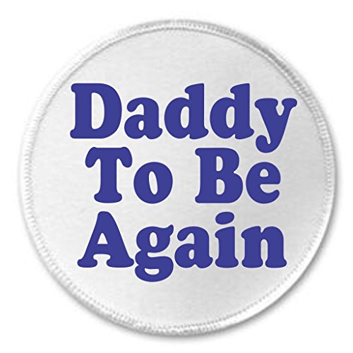 Daddy To Be Again (Blue Baby Boy) 3" Sew On Patch