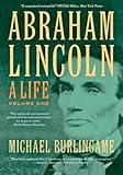 Michael Burlingame, "Abraham Lincoln: A Life" (Johns Hopkins UP, 2013)