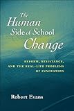 The Human Side of School Change: Reform, Resistance, and the Real-Life Problems of Innovation