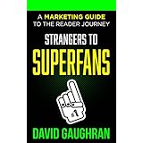 Strangers To Superfans: A Marketing Guide to the Reader Journey (Let's Get Publishing Book 2)