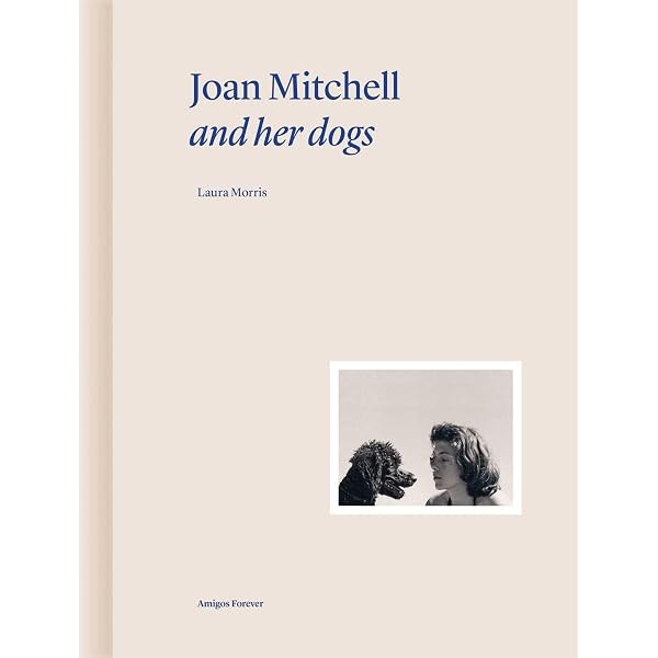 Joan Mitchell and Her Dogs (Amigos Forever): Morris, Laura