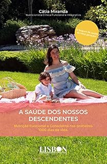 Livro A saúde dos nossos Descendentes: Nutrição Funcional e Consciente nos primeiros 1000 dias de vida