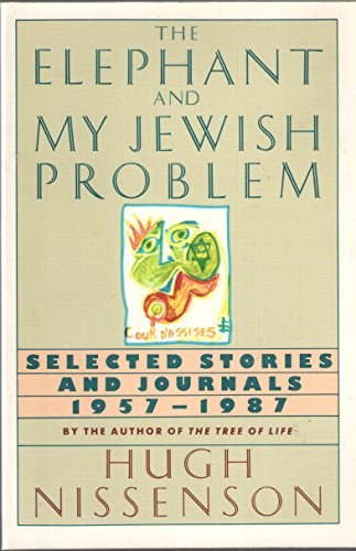 The Elephant and My Jewish Problem: Selected Stories and Journals, 1957-1987 by Hugh Nissenson
