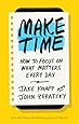 Make Time: How to Focus on What Matters Every Day