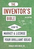 The Inventor's Bible, Fourth Edition: How to Market and License Your Brilliant Ideas