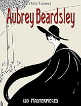 Aubrey Beardsley: 120 Masterpieces -