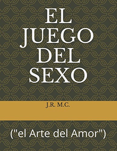 El Juego Del Sexo El Arte Del Amor Spanish Edition - 