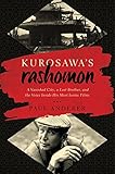 Kurosawa's Rashomon: A Vanished City, a Lost Brother, and the Voice Inside His Iconic Films by Paul Anderer