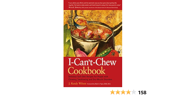 Amazon Com The I Can T Chew Cookbook Delicious Soft Diet Recipes For People With Chewing Swallowing And Dry Mouth Disorders Ebook Wilson J Randy Piper D M D M D Mark A Kindle Store
