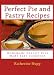 Perfect Pie and Pastry Recipes: Homemade Dessert Pies Made Easy Cookbook by Katherine Hupp