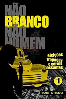 Livro Não Branco, Não Homem – Vol. 1: Eleições, trapaças e carros possantes