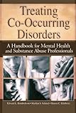 Treating Co-Occurring Disorders: A Handbook for Mental Health and Substance Abuse Professionals (Haworth Addictions Treatment)