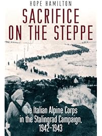 Sacrifice on the Steppe: The Italian Alpine Corps in the Stalingrad Campaign, 1942-1943