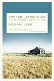 The Triggering Town: Lectures and Essays on Poetry and Writing, Richard Hugo, 039333872X