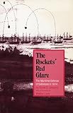 The Rockets' Red Glare: The Maritime Defense of Baltimore in 1814 by 