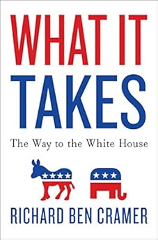What It Takes: The Way to the White House by [Cramer, Richard Ben]