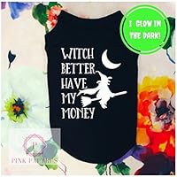 Witch Better Have My Money Dog Shirt